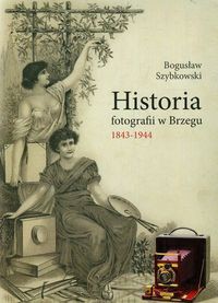 Historia fotografii w Brzegu 1843-1944