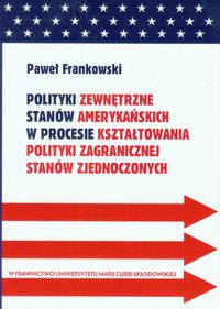 Polityki zewnętrzne stanów amerykańskich w procesie kształtowania polityki zagranicznej Stanów Zjednoczonych
