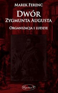 Dwór Zygmunta Augusta Organizacja i ludzie