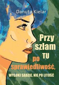 Przyszłam tu po sprawiedliwość, Wysoki Sądzie, nie po litość
