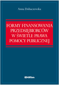 Formy finansowania przedsiębiorców w świetle prawa pomocy publicznej