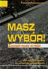 Masz wybór Zawsze masz wybór Jak widzieć świat by w nim nie zwariować