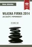 Własna firma 2014 Jak założyć i prowadzić?