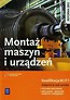 Montaż maszyn i urządzeń Podręcznik do nauki zawodów technik mechanik mechanik-monter maszyn i urządzeń  Kwalifikacja M.17.1