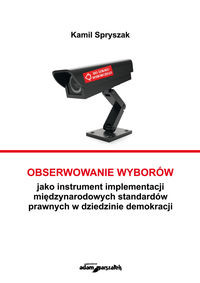 Obserwowanie wyborów jako instrument implementacji międzynarodowych standardów prawnych w dziedzinie