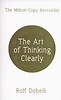 The Art of Thinking Clearly