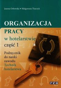 Organizacja pracy w hotelarstwie Podręcznik do nauki zawodu technik hotelarstwa Część 1