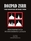 Rozpad ZSRR i jego konsekwencje dla Europy i świata Reinterpretacja po dwudziestu latach
