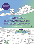 Krajobrazy Praktykowanie uważności przez sztukę kolorowania