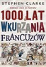 1000 lat wkurzania Francuzów