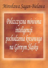Polszczyzna mówiona inteligencji pochodzenia kresowego na Górnym Śląsku