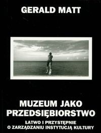 Muzeum jako przedsiębiorstwo Łatwo i przystępnie o zarządzaniu instytucją kultury