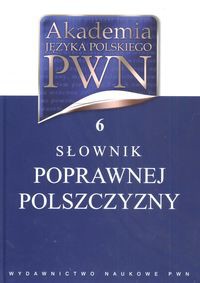 Akademia Języka Polskiego PWN Tom 6 Słownik poprawnej polszczyzny