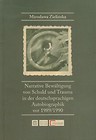 Narrative Bewaltigung von Schuld und Trauma in der deutschsprachigen Autobiographik vor 1989/1990