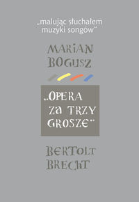 Malując słuchałem muzyki songów Marian Bogusz Opera za trzy grosze Bertolt Brecht