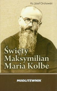 Święty Maksymilian Kolbe Modlitewnik