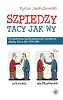 Szpiedzy tacy jak wy. Wywiadowcza (nie)codzienność kontaktów między PRL a NRD 1970-1990