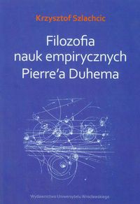 Filozofia nauk empirycznych Pierre'a Duhema