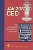 Jak zostać CEO czyli o zasadach dochodzenia na szczyty