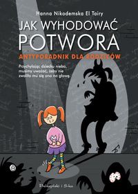 Jak wyhodować potwora Antyporadnik dla rodziców