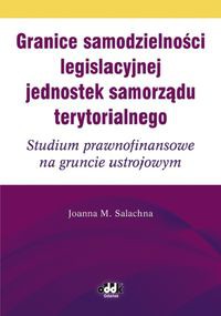Granice samodzielności legislacyjnej jednostek samorządu terytorialnego Studium prawnofinansowe na