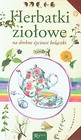 Herbatki ziołowe na drobne życiowe bolączki