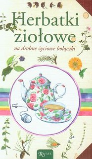 Herbatki ziołowe na drobne życiowe bolączki