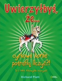 Uwierzyłbyś, że cyrkowe konie potrafią liczyć?! To i inne niezwykłe rozrywki