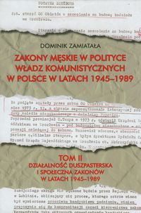 Zakony męskie w polityce władz komunistycznych w Polsce w latach 1945-1989 Tom 2