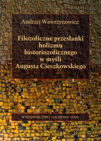 Filozoficzne przesłanki holizmu historiozoficznego w myśli Augusta Cieszkowskiego