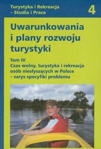 Uwarunkowania i plany rozwoju turystyki. Tom IV - Czas wolny, turystyka i rekreacja osób niesłyszących w Polsce - zarys specyfiki problemu