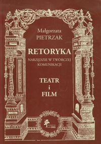 Retoryka Narzędzie w twórczej komunikacji Teatr i film