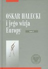 Oskar Halecki i jego wizja Europy Tom 1