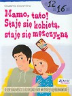 Mamo tato! Staję się kobietą staję się mężczyzną