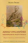 Adolf Dygasiński niepoprawny pozytywista