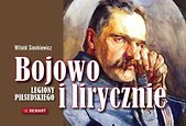 Bojowo i lirycznie Legiony Piłsudskiego