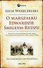 O Marszałku Edwardzie Śmigłym-Rydzu