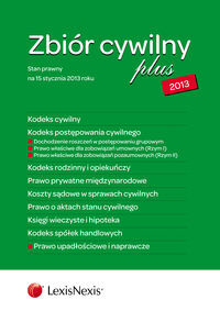 Zbiór cywilny PLUS 2013 Kodeks cywilny Kodeks postępowania cywilnego Dochodzenie roszczeń w postępowaniu