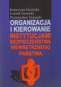 Organizacja i kierowanie instytucjami bezpieczeństwa wewnętrznego państwa