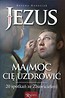 Jezus ma moc Cię uzdrowić