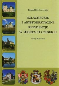 Szlacheckie i arystokratyczne rezydencje w Sudetach Czeskich