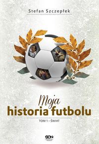 Moja historia futbolu. Tom 1 - Świat