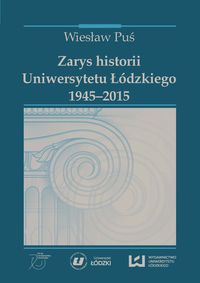 Zarys historii Uniwersytetu Łódzkiego 1945-2015
