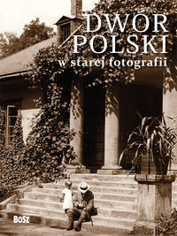 Dwór polski w starej fotografii