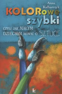 Kolorowe szybki czyli jak małym dzieciom mówić o sztuce