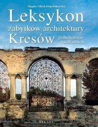 Leksykon zabytków architektury Leksykon zabytków architektury Kresów południowo-wschodnich