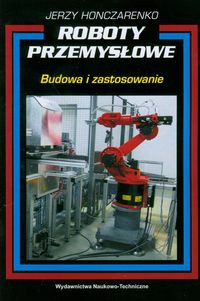 Roboty przemysłowe Budowa i zastosowanie