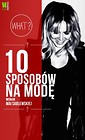 10 sposobów na modę według Mai Sablewskiej
