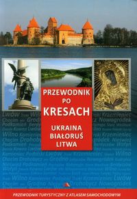 Przewodnik po Kresach Ukraina Białoruś Litwa