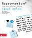 Pakiet maturalny Język polski Repetytorium Poziom podstawowy i rozszerzony